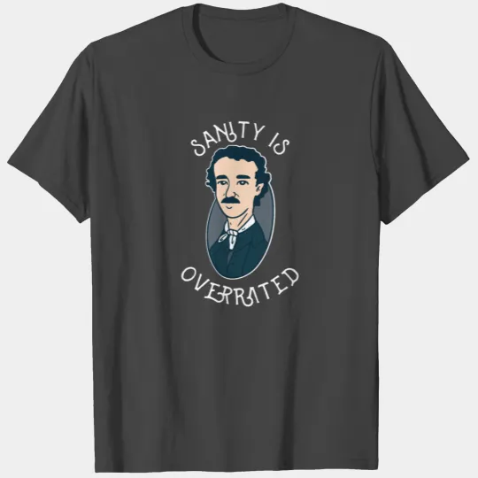 EDGAR ALLAN POE Sanity Is Overrated Poetry T Shirts