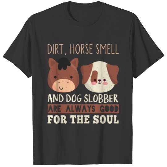 Dirt Horse Smell And Dog Slobber T Shirts