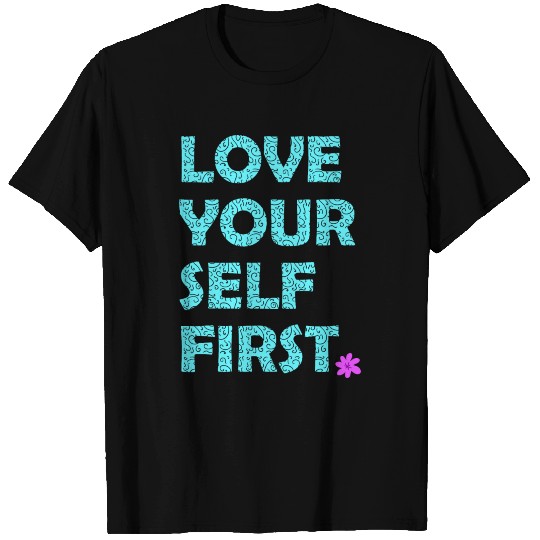 Love yourself first inspirational quote. self-love T Shirts