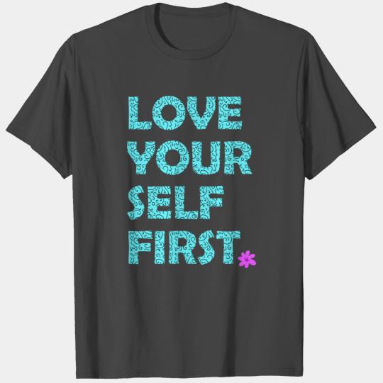 Love yourself first inspirational quote. self-love T Shirts