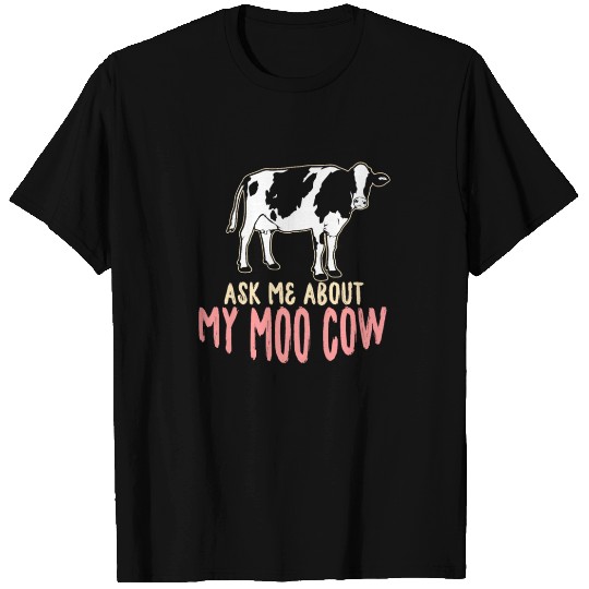 Ask Me About My Moo Cow T Shirts