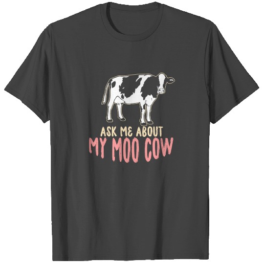 Ask Me About My Moo Cow T Shirts
