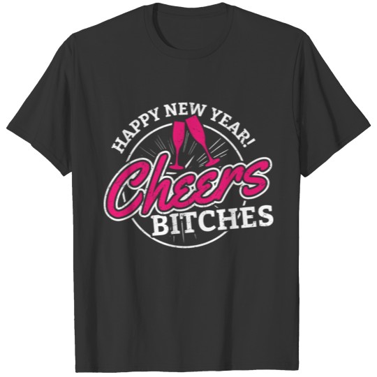 Happy New Year Cheers Bitches 2020 January 1st T-shirt