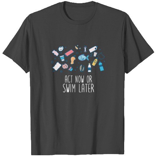 Act now or swim later - climate change, protection T Shirts