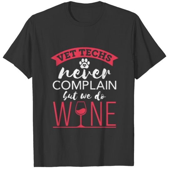 Vet Techs Never Complain But We Do Wine T-shirt