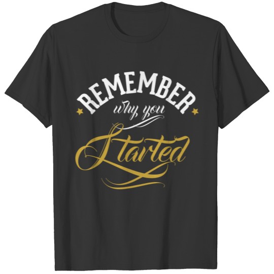 Remember why you started. Motivation. Success. T-shirt
