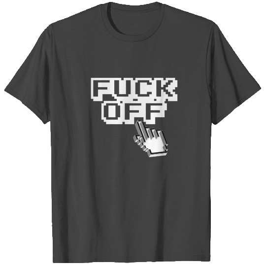 Fuck Off Pixelart Slogan Provocation T Shirts