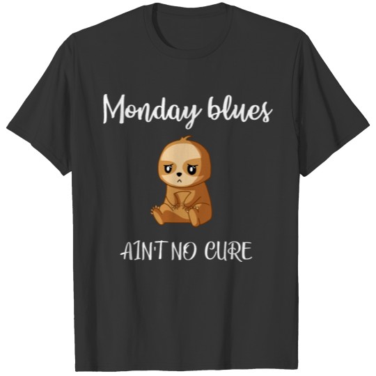 Monday blues I hate Mondays sad grumpy sloth humor T-shirt