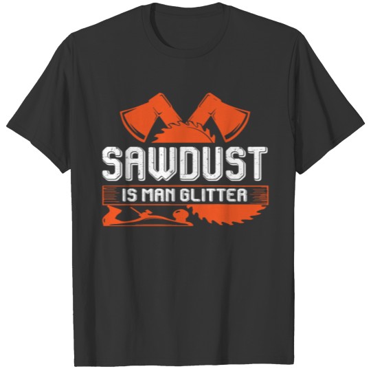 Sawdust is glitter - Carpenter planing T-shirt