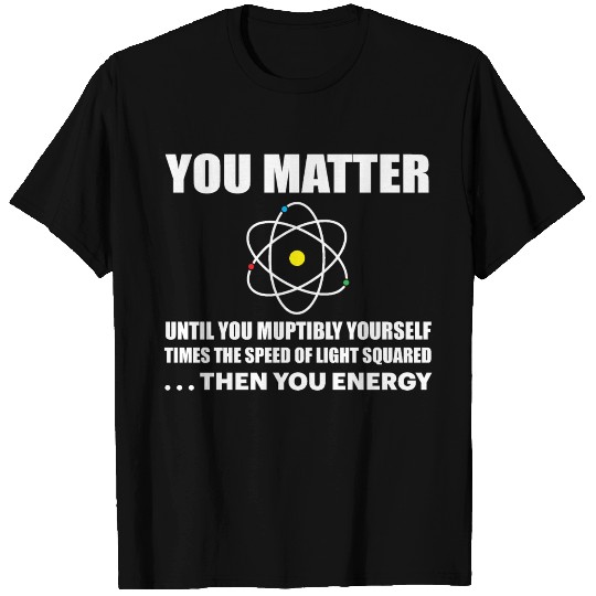 YOU MATTER T Shirts