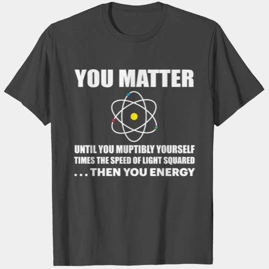 YOU MATTER T Shirts