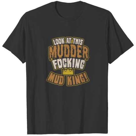 Mud Run Mudder Focking Mud King Gift T-shirt