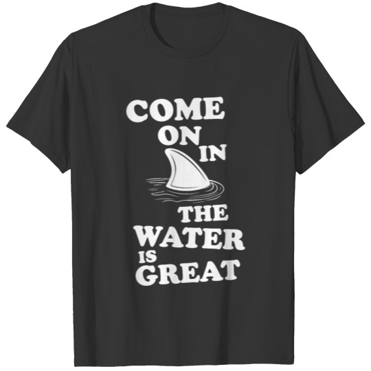 The water is great shark T-shirt