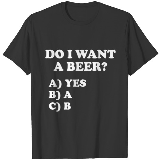 Do I want beer question T-shirt