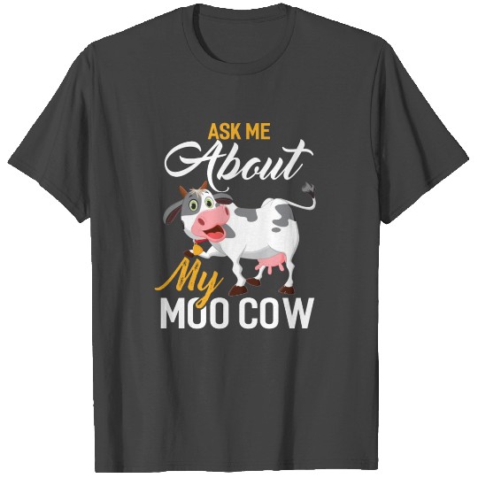 Ask Me About My Moo Cow T Shirts