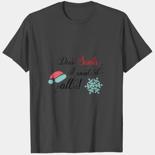 Dear Santa I want it all T Shirts