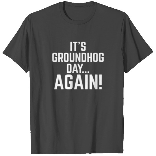 Groundhog Quote GroundHog Day Design T Shirts