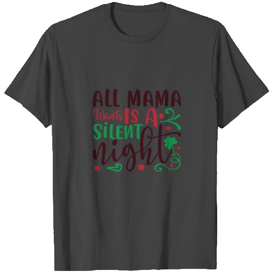 All Mama Went Is A Silent Night T Shirts