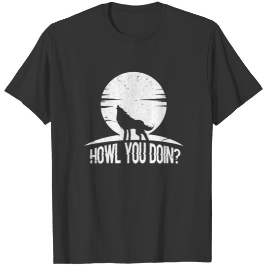 Wolf Howl You Doin? T-shirt