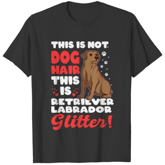 IT'S NOT DOG HAIR It's Retriever Labrador Glitter T-shirt