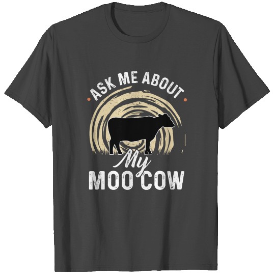 Ask Me About My Moo Cow T Shirts