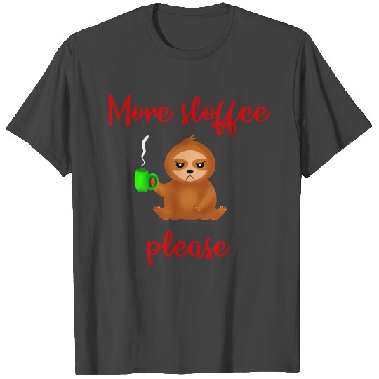 More sloffee, please. I hate Mondays. Funny sloth. T Shirts