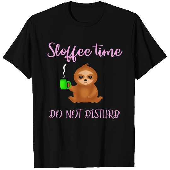 Sloffee time, do not disturb. I hate morning sloth T Shirts