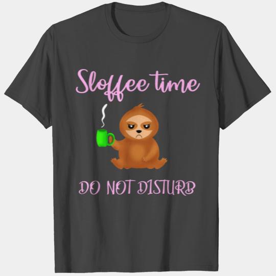 Sloffee time, do not disturb. I hate morning sloth T Shirts