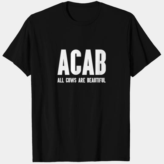 ACAB - All cows are beautiful! T Shirts