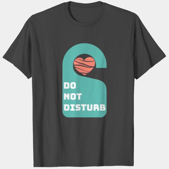 Do Not Disturb the Heart - No Love T Shirts