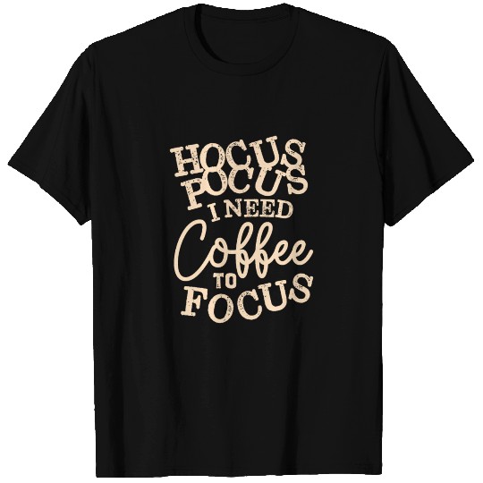 Hocus Pocus I need Coffee to Focus T Shirts