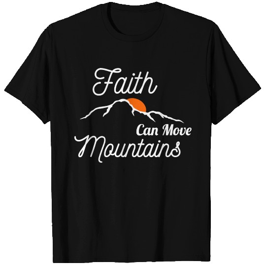 Faith Can Move Mountains T Shirts