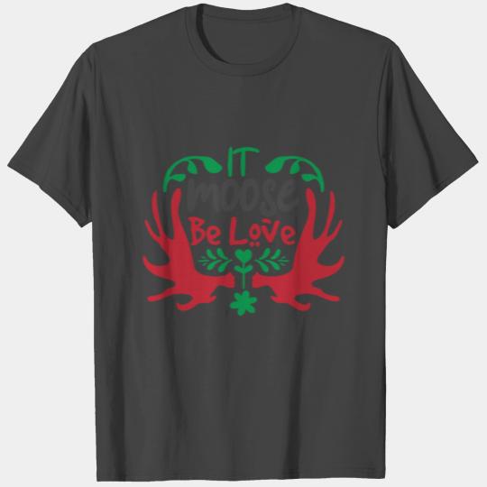 Moose Be Love T Shirts