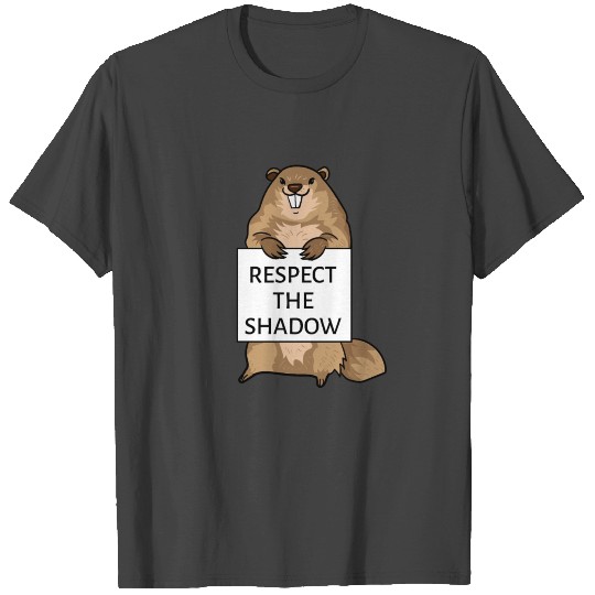 Groundhog Day Funny Quote Respect The Shadow Sign T Shirts