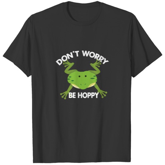 Don t Worry Be Hoppy Funny Frog Humor T-shirt