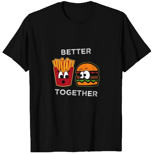Better Together Burger with Fries T Shirts
