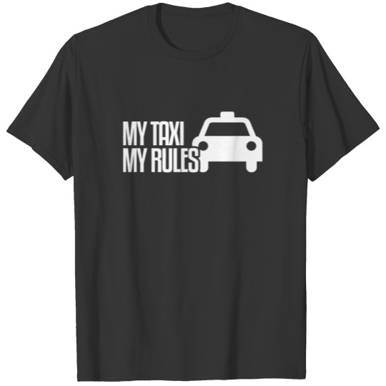 My Taxi My Rules | Taxi Driver, Cab Driver T Shirts