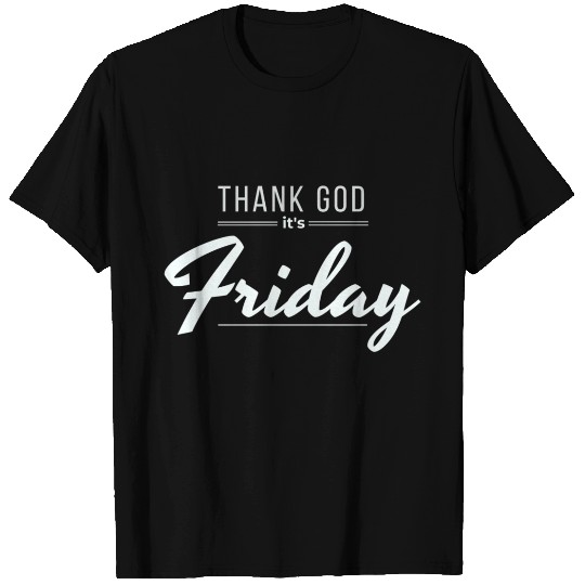 Thank God It's Friday T Shirts