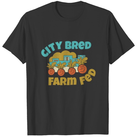 City Bred Farm Fed Veggie Plants Vegeterian Farm F T Shirts