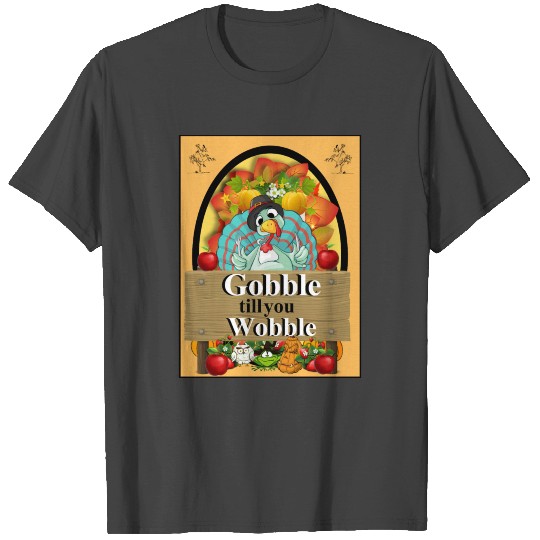 Christmas Season Gobble Till you Wobble Design T Shirts