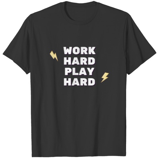 Work Hard Play Hard T-shirt