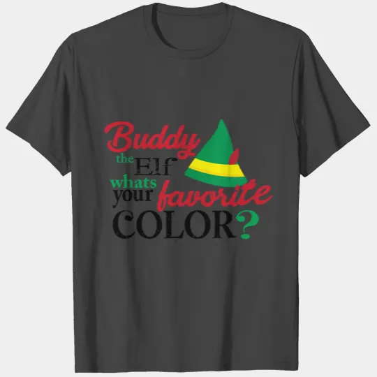 Buddy The Elf What s Your Favorit color T Shirts