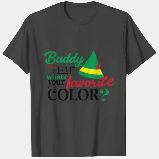 Buddy The Elf What s Your Favorit color T Shirts