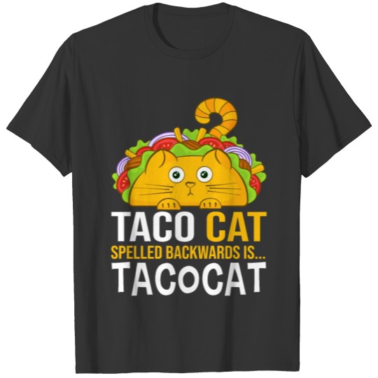 Taco Cat Spelled Backwards Is Tacocat Funny Gift T-shirt