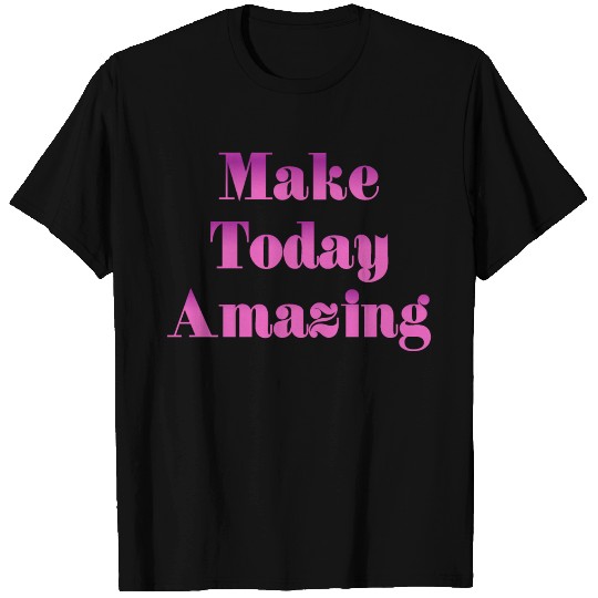 Make Today Amazing T Shirts Bella Canvas Unisex Tees