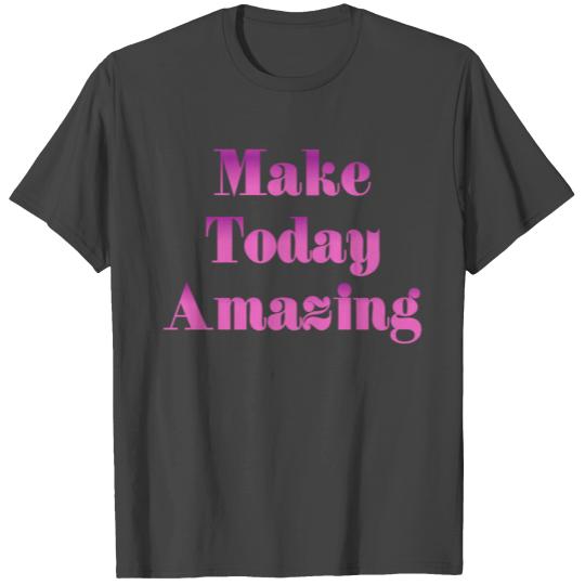 Make Today Amazing T Shirts Bella Canvas Unisex Tees