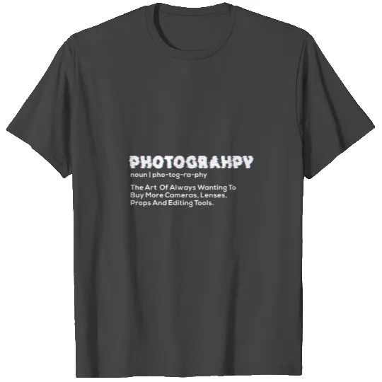 Photography Noun | pho-tog-ra-phy T Shirts