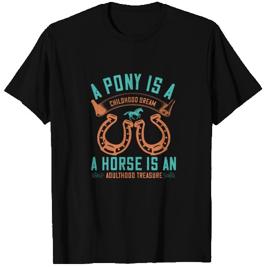 A pony is a childhood dream T Shirts