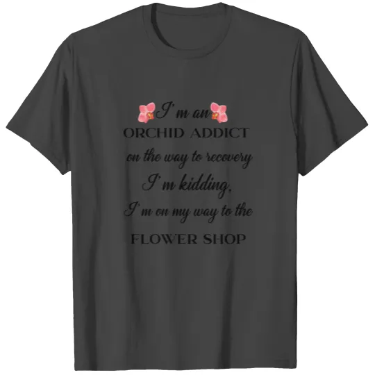 Orchid addict T Shirts