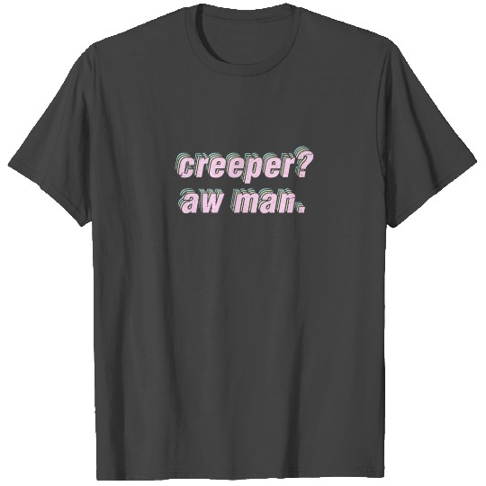Internet Meme Creeper? Aw Man. T Shirts